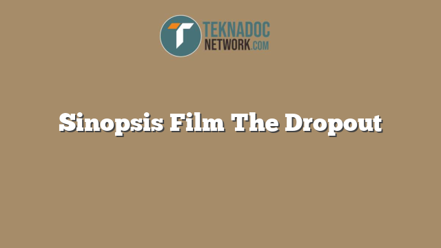 Sinopsis Film The Dropout 